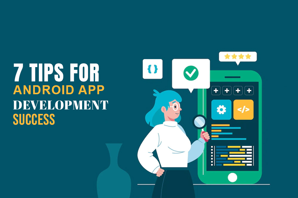 7 Tips for Android App Development Success
