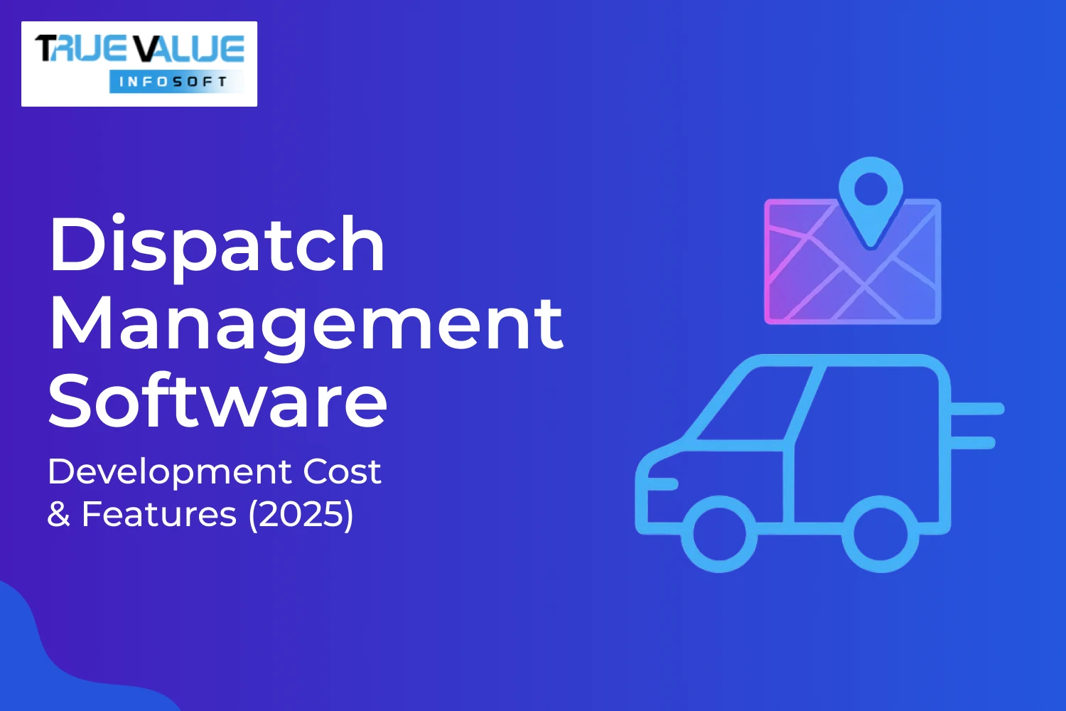 Dispatch Management Software: Development Cost & Features (2025)