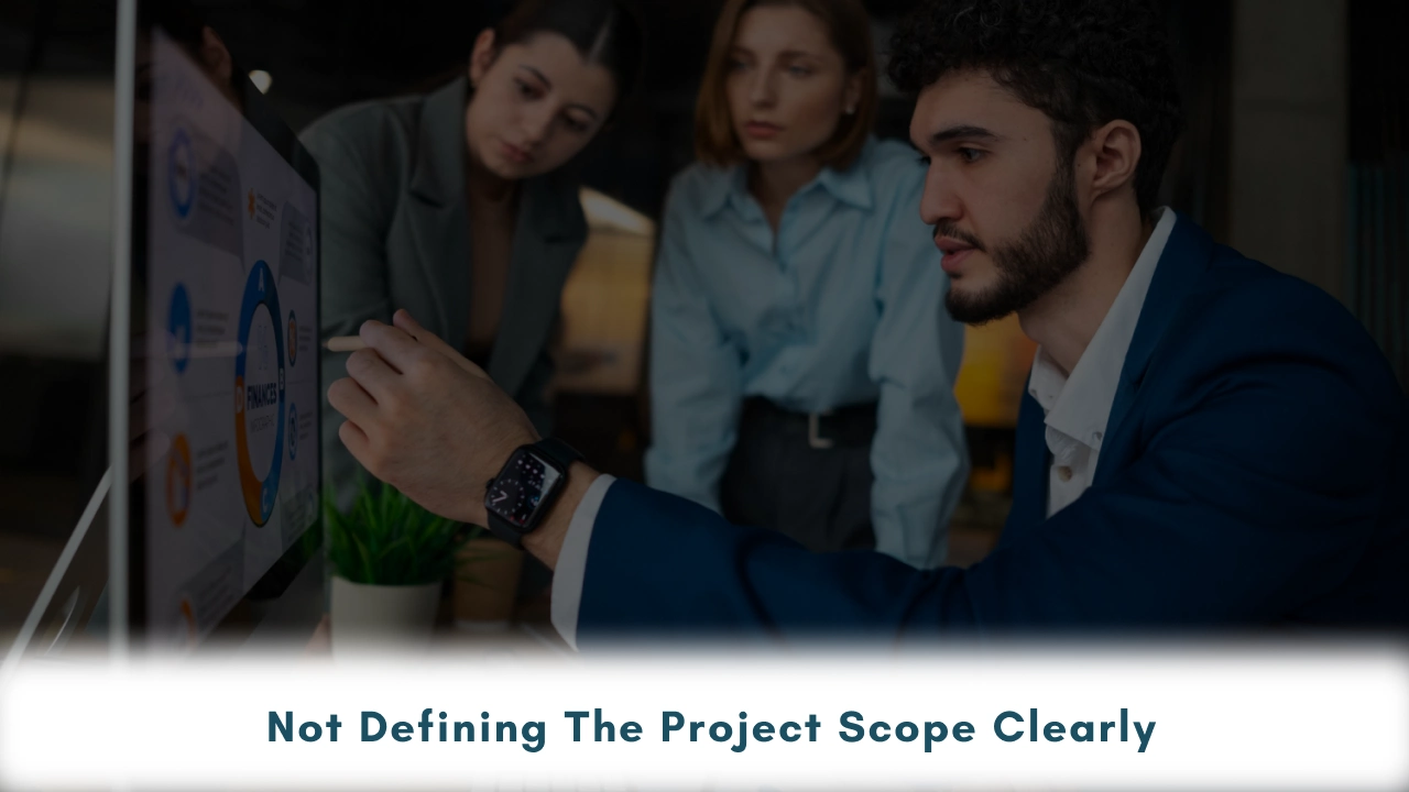 Not Defining the Project Scope Clearly