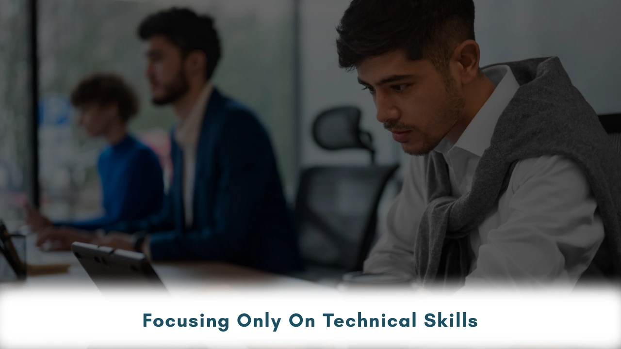 Focusing Only on Technical Skills