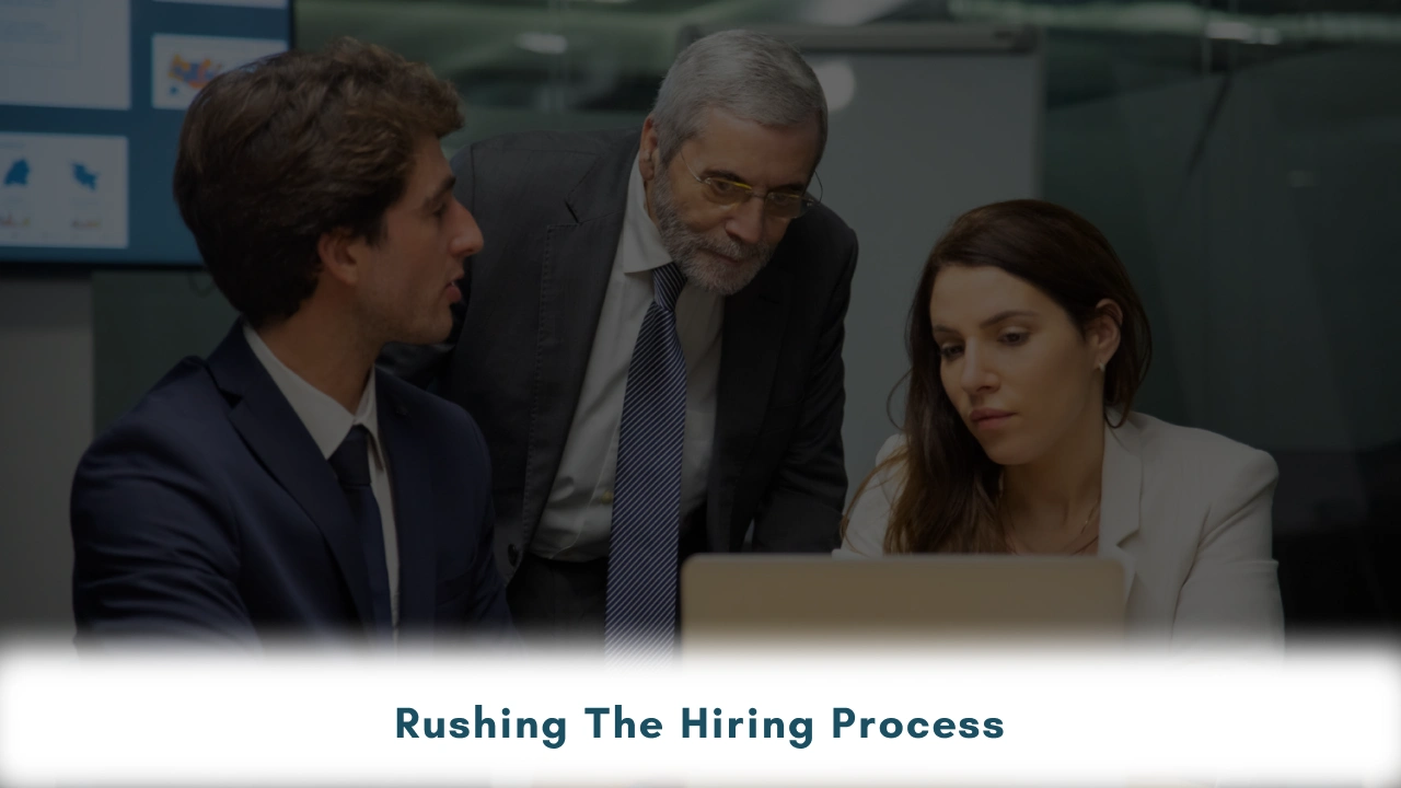 Rushing the Hiring Process