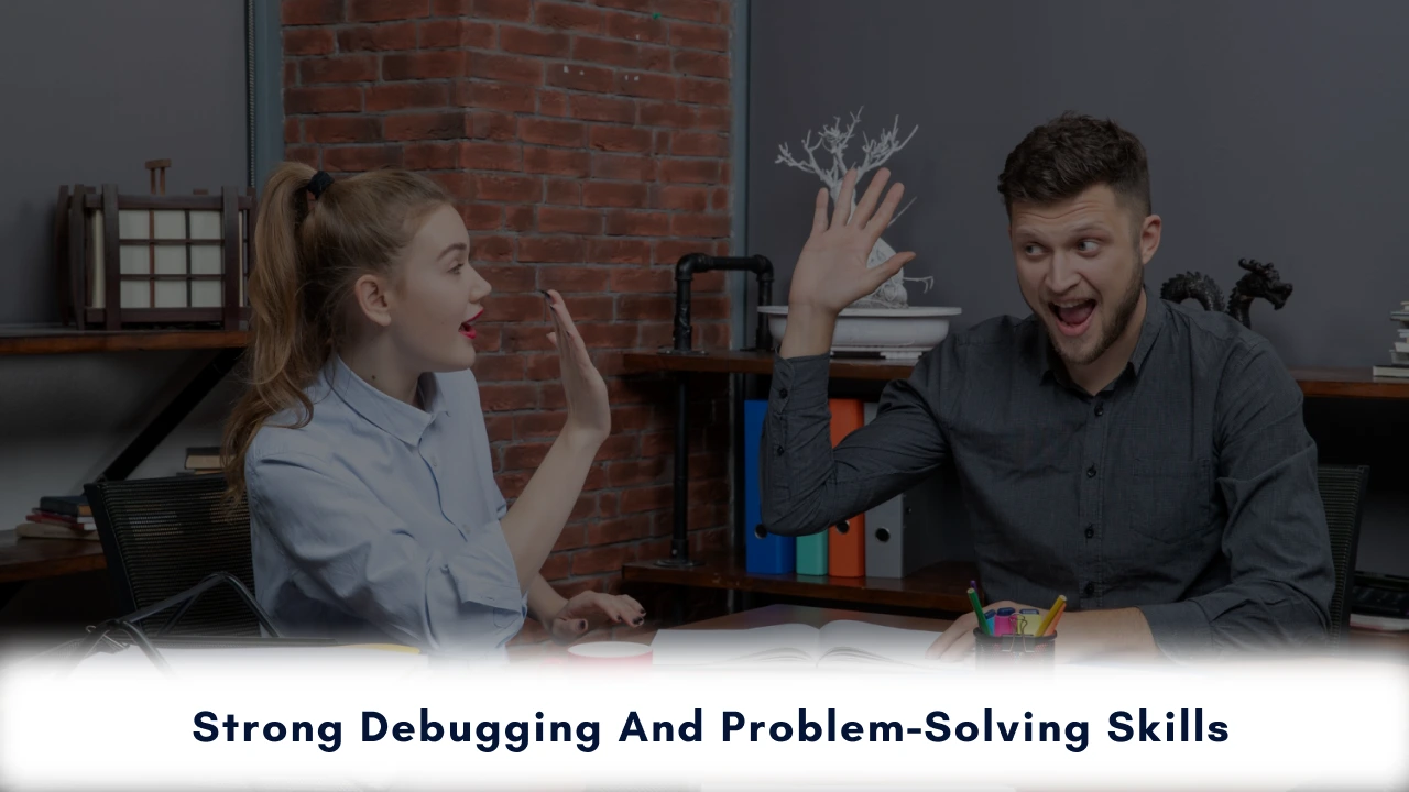 Strong Debugging and Problem-Solving Skills